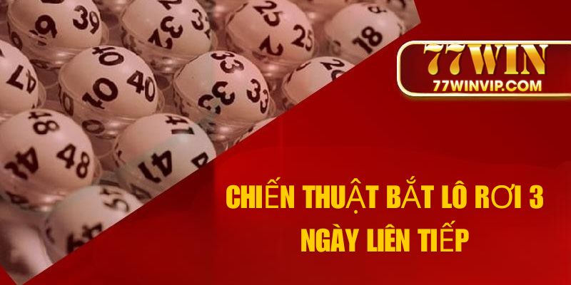 Chiến thuật bắt lô rơi 3 ngày liên tiếp